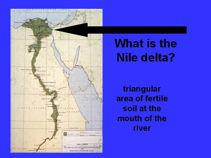 What is the Nile delta? triangular area of fertile soil at the mouth of