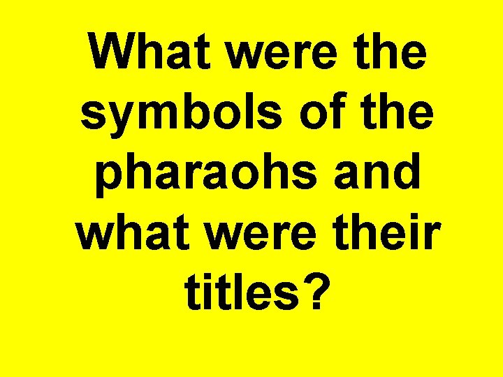 What were the symbols of the pharaohs and what were their titles? 