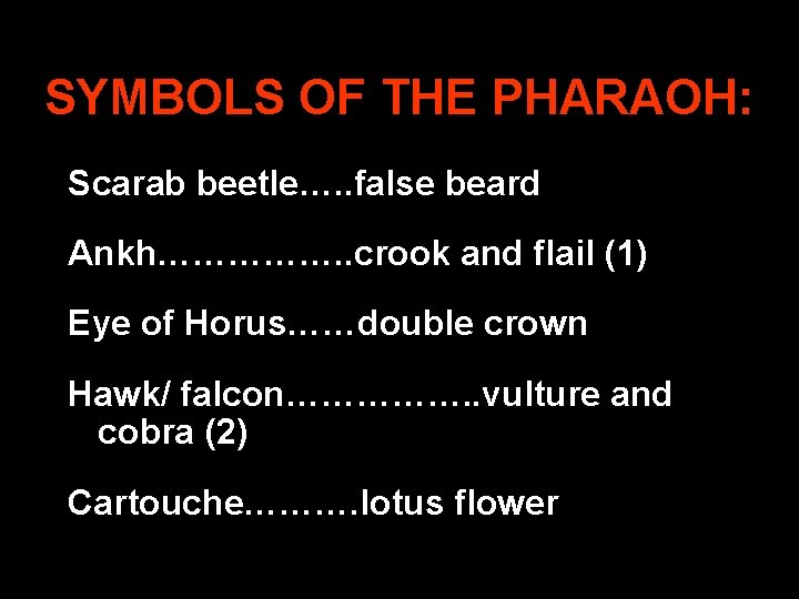 SYMBOLS OF THE PHARAOH: Scarab beetle…. . false beard Ankh……………. . crook and flail