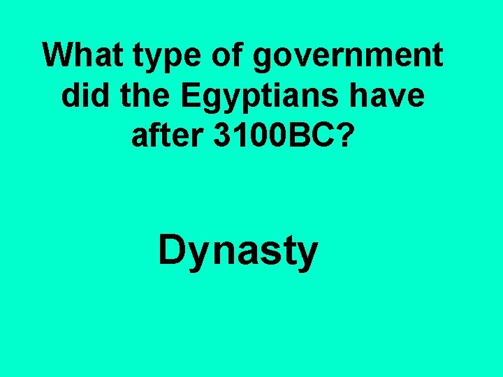 What type of government did the Egyptians have after 3100 BC? Dynasty 