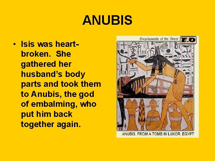 ANUBIS • Isis was heartbroken. She gathered her husband’s body parts and took them