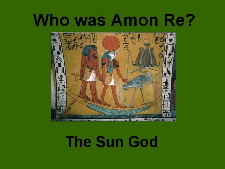 Who was Amon Re? The Sun God 