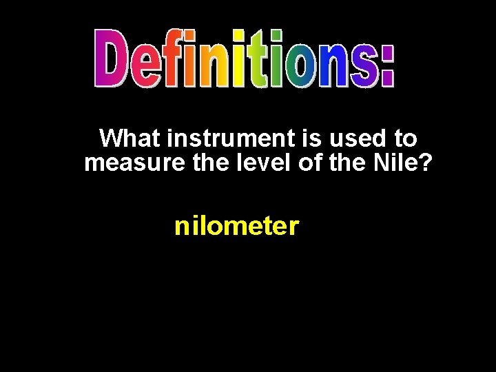 What instrument is used to measure the level of the Nile? nilometer 