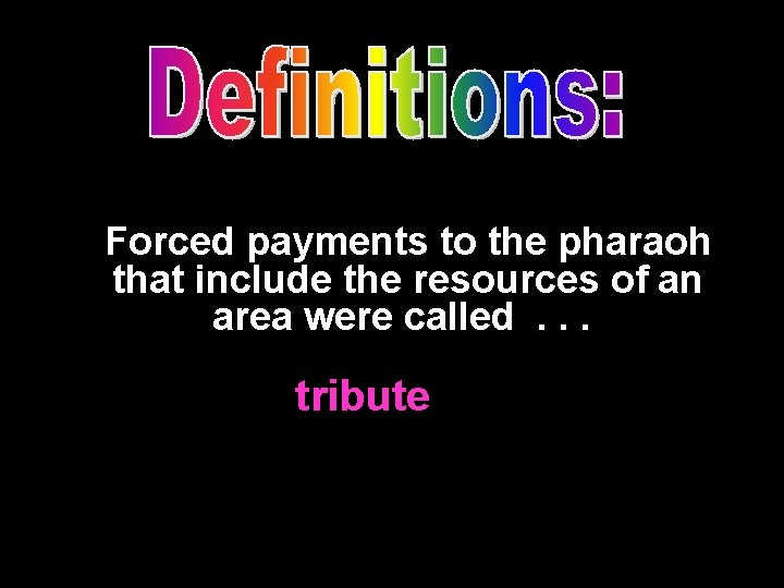 Forced payments to the pharaoh that include the resources of an area were called.