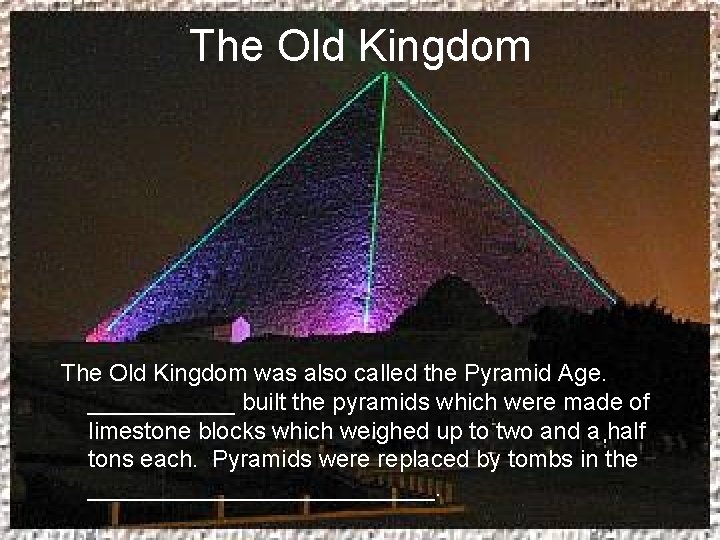 The Old Kingdom was also called the Pyramid Age. ______ built the pyramids which
