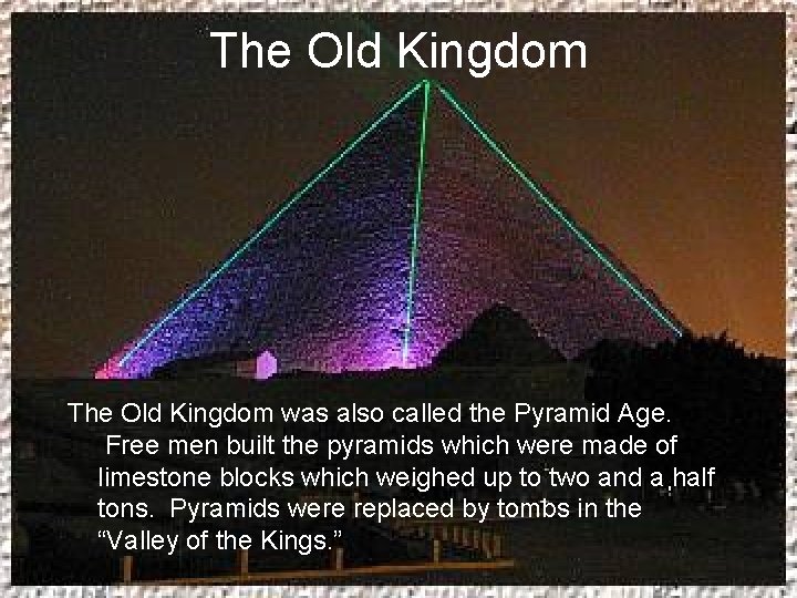 The Old Kingdom was also called the Pyramid Age. Free men built the pyramids