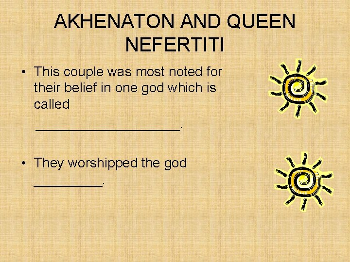 AKHENATON AND QUEEN NEFERTITI • This couple was most noted for their belief in