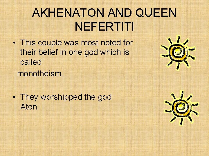 AKHENATON AND QUEEN NEFERTITI • This couple was most noted for their belief in