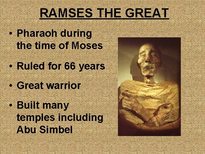 RAMSES THE GREAT • Pharaoh during the time of Moses • Ruled for 66