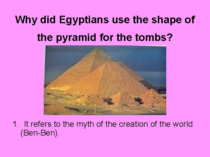 Why did Egyptians use the shape of the pyramid for the tombs? 1. It