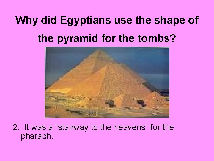 Why did Egyptians use the shape of the pyramid for the tombs? 2. It