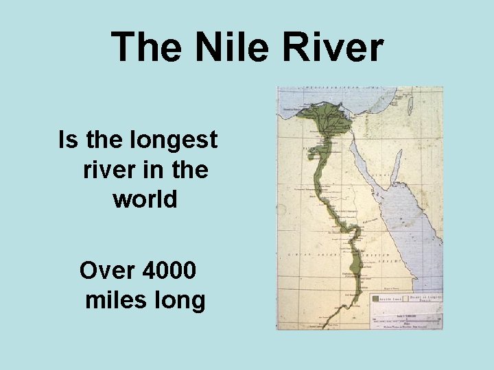 The Nile River Is the longest river in the world Over 4000 miles long