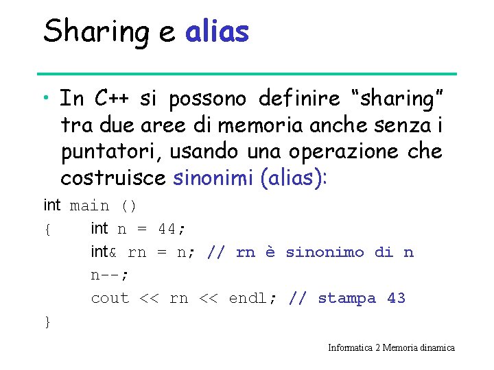 Sharing e alias • In C++ si possono definire “sharing” tra due aree di