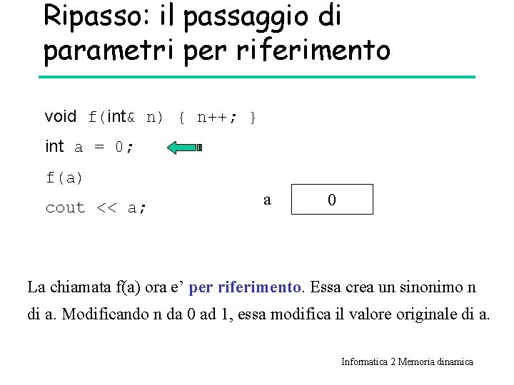 Ripasso: il passaggio di parametri per riferimento void f(int& n) { n++; } int