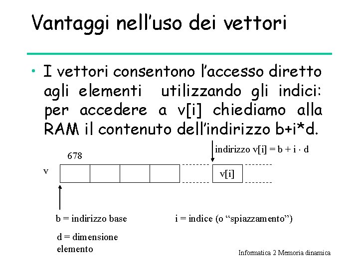 Vantaggi nell’uso dei vettori • I vettori consentono l’accesso diretto agli elementi utilizzando gli