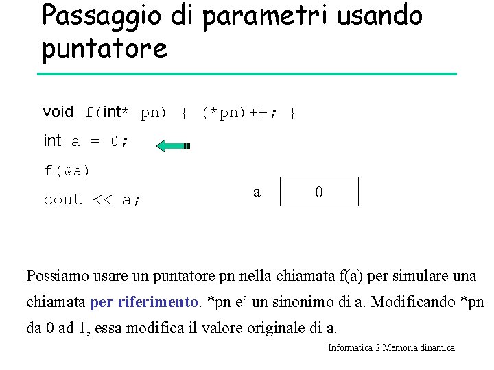 Passaggio di parametri usando puntatore void f(int* pn) { (*pn)++; } int a =