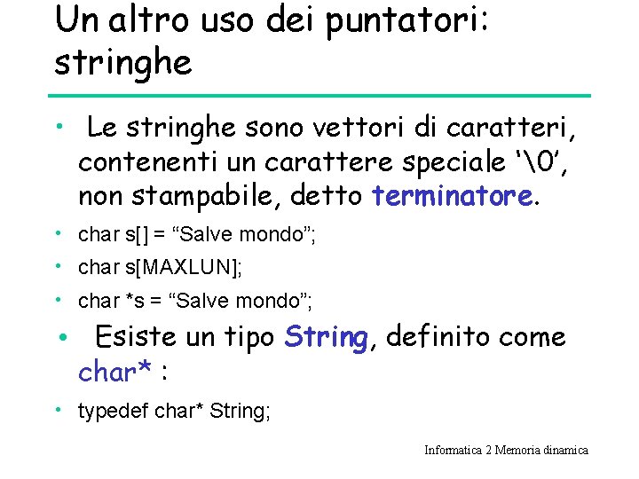 Un altro uso dei puntatori: stringhe • Le stringhe sono vettori di caratteri, contenenti