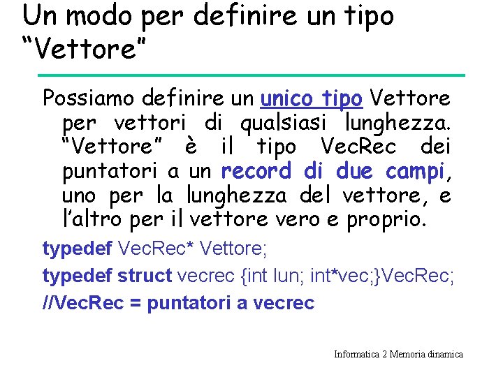 Un modo per definire un tipo “Vettore” Possiamo definire un unico tipo Vettore per