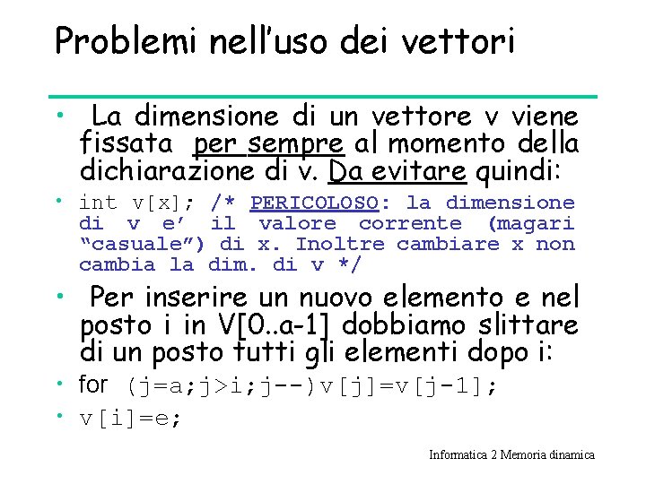 Problemi nell’uso dei vettori • La dimensione di un vettore v viene fissata per
