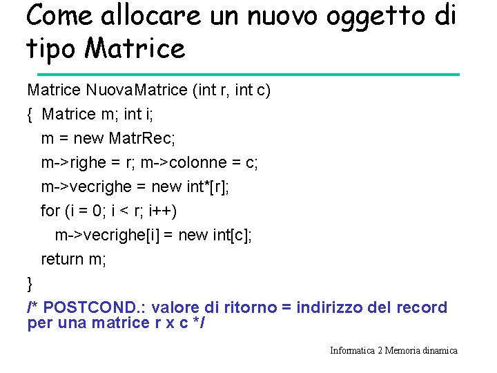 Come allocare un nuovo oggetto di tipo Matrice Nuova. Matrice (int r, int c)