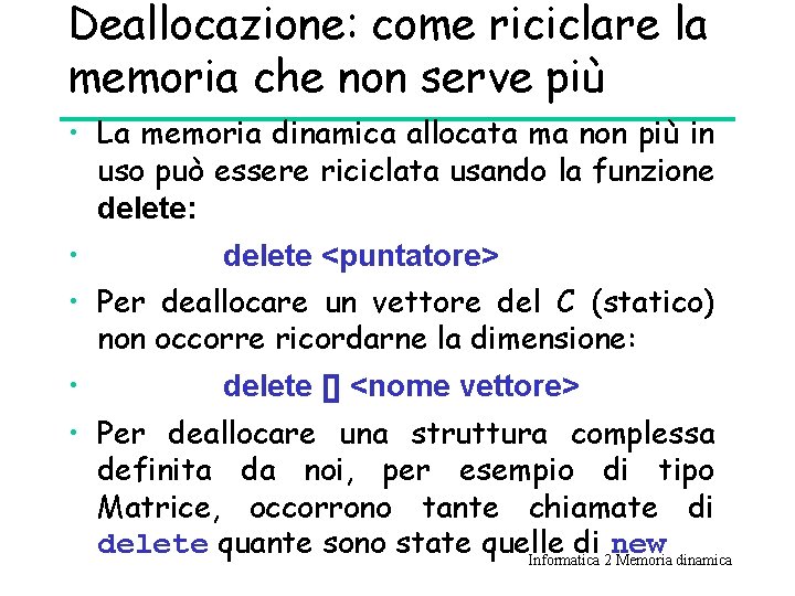 Deallocazione: come riciclare la memoria che non serve più • La memoria dinamica allocata