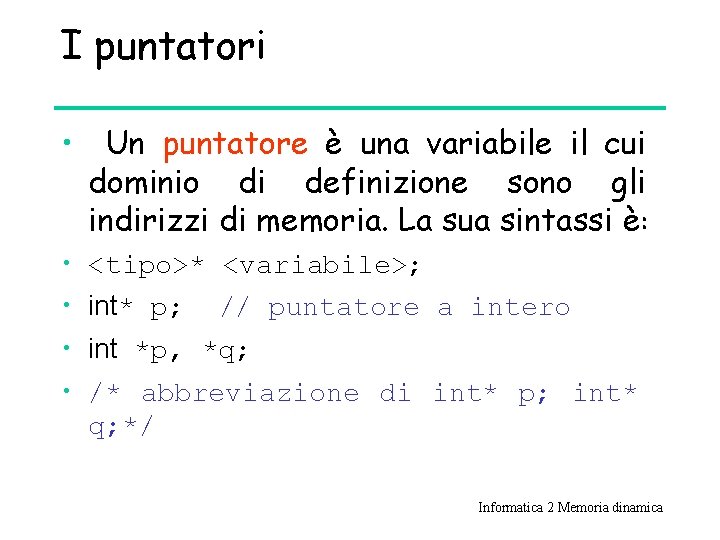 I puntatori • Un puntatore è una variabile il cui dominio di definizione sono