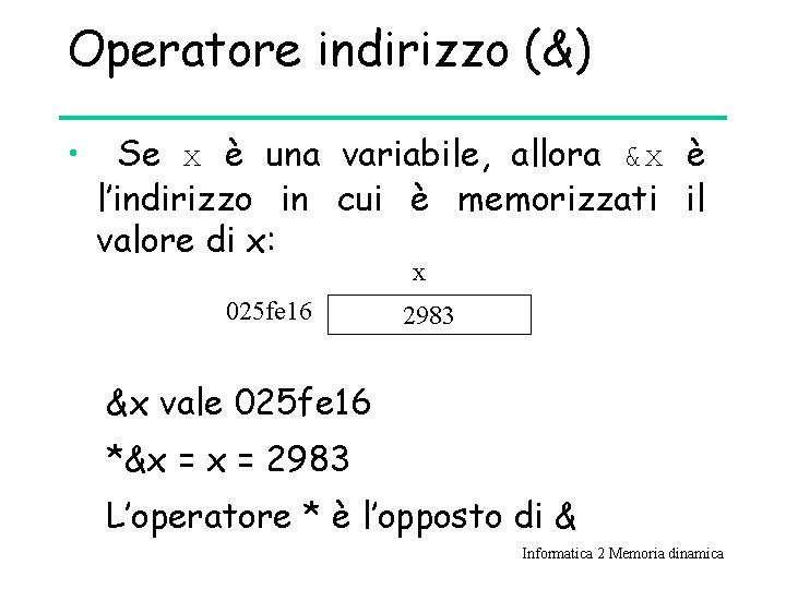 Operatore indirizzo (&) • Se x è una variabile, allora &x è l’indirizzo in