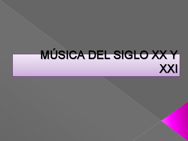 MÚSICA DEL SIGLO XX Y XXI 