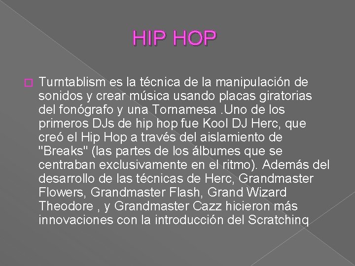  HIP HOP � Turntablism es la técnica de la manipulación de sonidos y