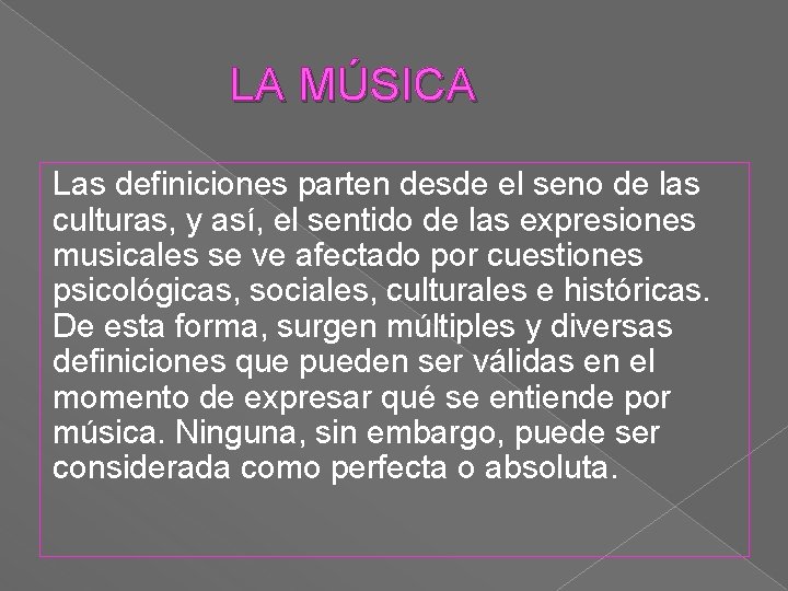  LA MÚSICA Las definiciones parten desde el seno de las culturas, y así,