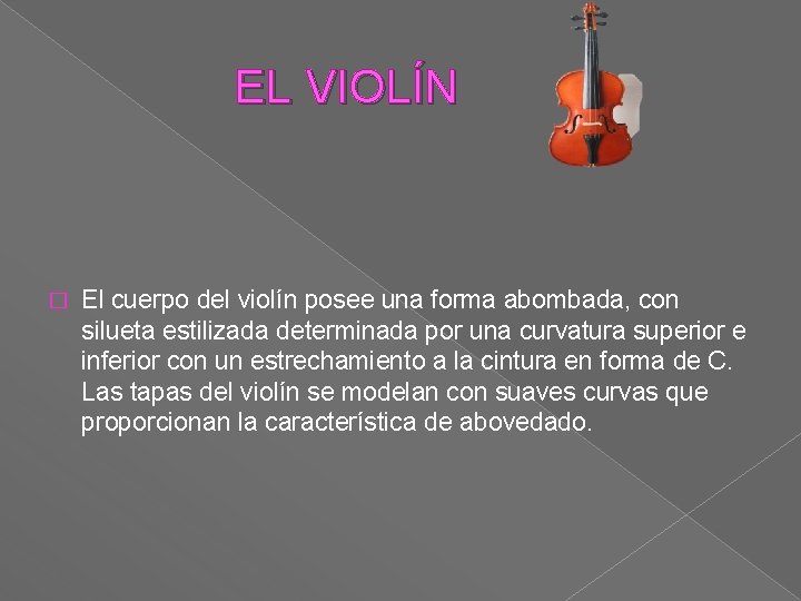  EL VIOLÍN � El cuerpo del violín posee una forma abombada, con silueta