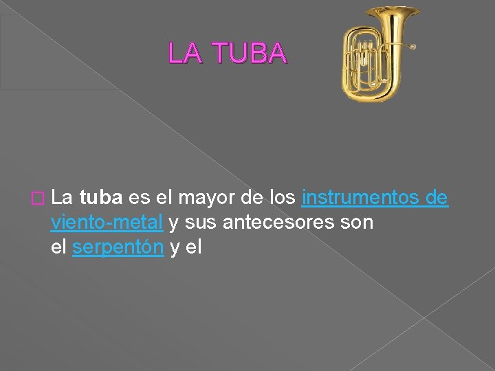  LA TUBA � La tuba es el mayor de los instrumentos de viento-metal