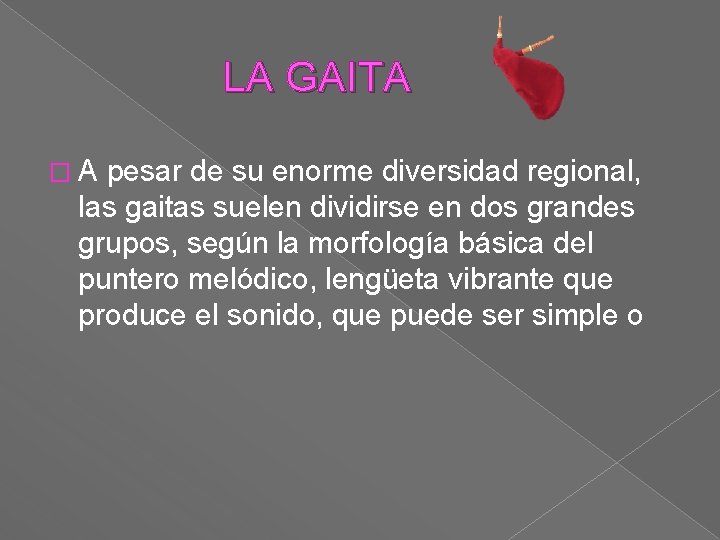  LA GAITA � A pesar de su enorme diversidad regional, las gaitas suelen