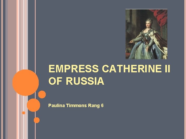 EMPRESS CATHERINE II OF RUSSIA Paulina Timmons Rang 6 
