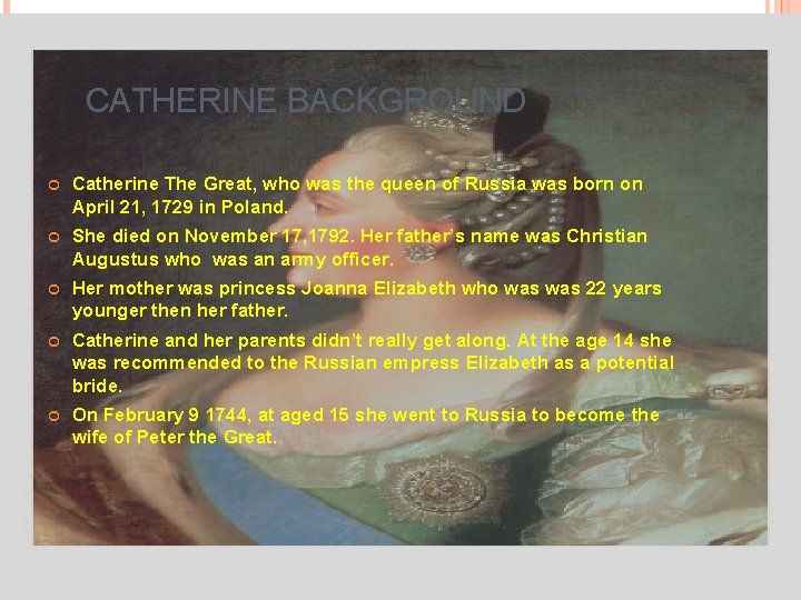 CATHERINE BACKGROUND Catherine The Great, who was the queen of Russia was born on