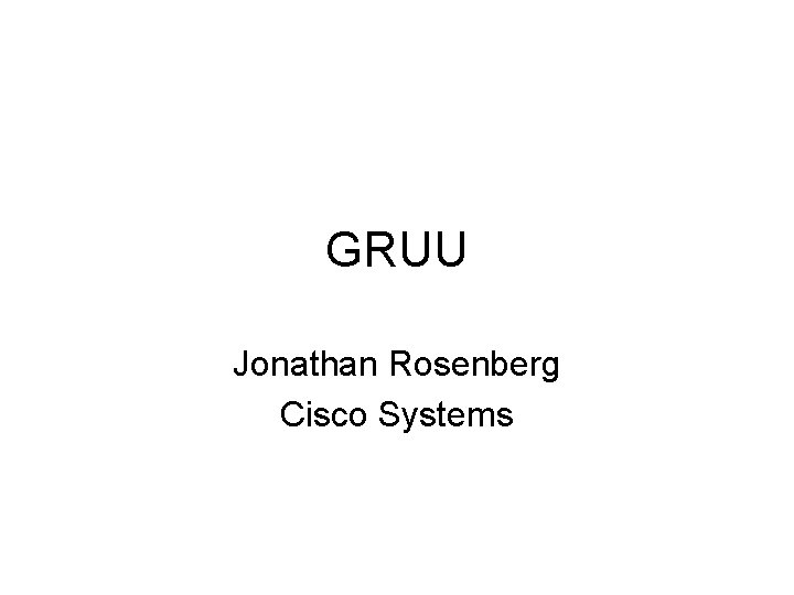 GRUU Jonathan Rosenberg Cisco Systems 