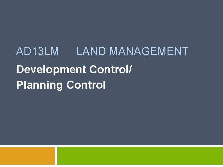 AD 13 LM LAND MANAGEMENT Development Control/ Planning Control 