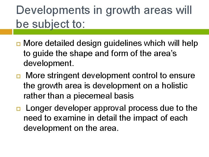 Developments in growth areas will be subject to: More detailed design guidelines which will