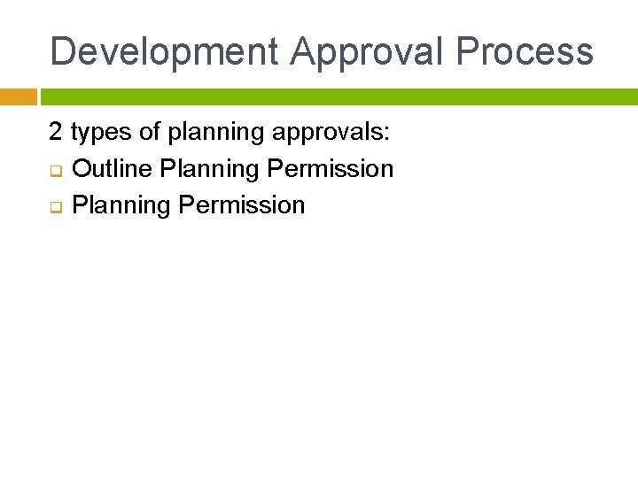 Development Approval Process 2 types of planning approvals: q Outline Planning Permission q Planning