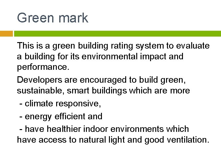 Green mark This is a green building rating system to evaluate a building for