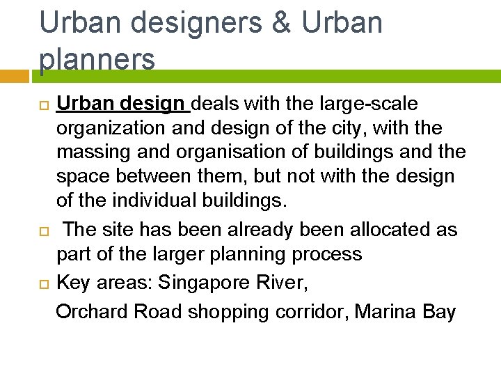 Urban designers & Urban planners Urban design deals with the large-scale organization and design