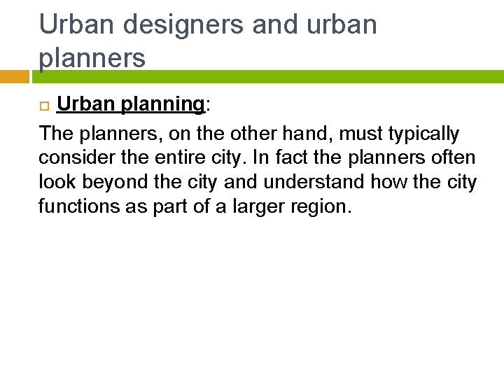 Urban designers and urban planners Urban planning: The planners, on the other hand, must