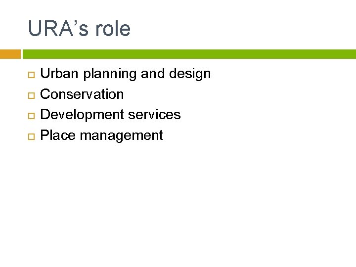 URA’s role Urban planning and design Conservation Development services Place management 