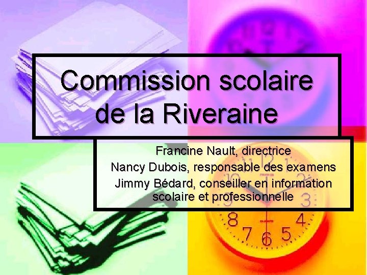 Commission scolaire de la Riveraine Francine Nault, directrice Nancy Dubois, responsable des examens Jimmy
