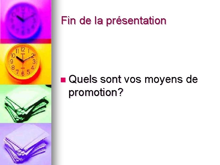 Fin de la présentation n Quels sont vos moyens de promotion? 