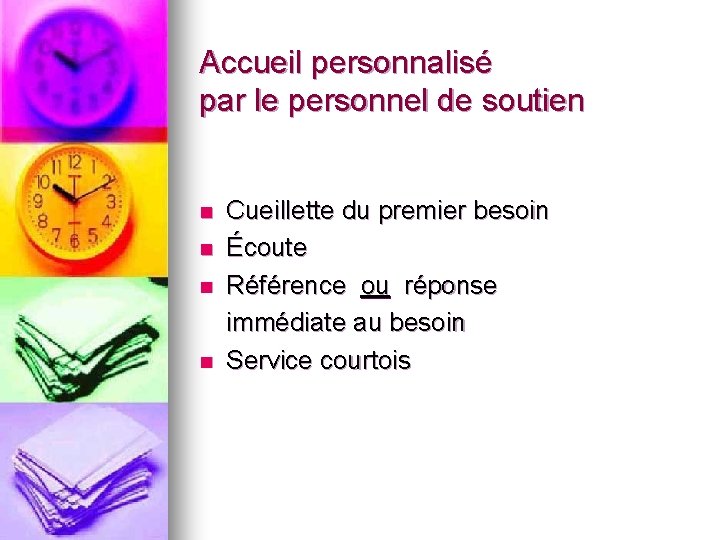 Accueil personnalisé par le personnel de soutien n n Cueillette du premier besoin Écoute