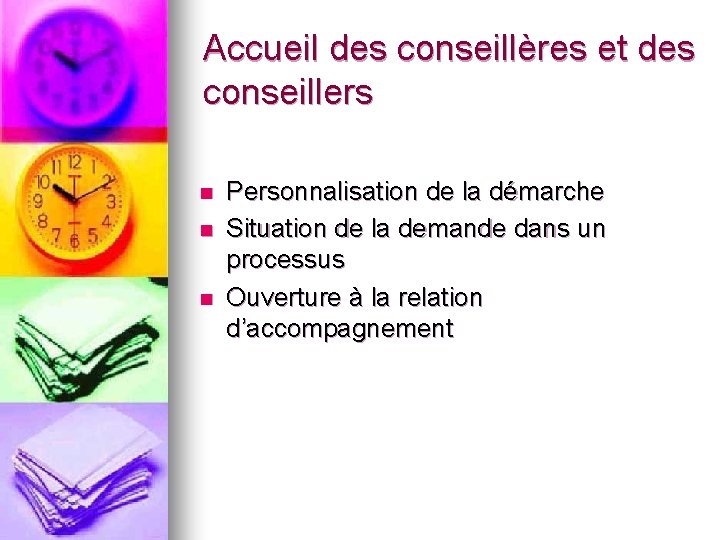 Accueil des conseillères et des conseillers n n n Personnalisation de la démarche Situation