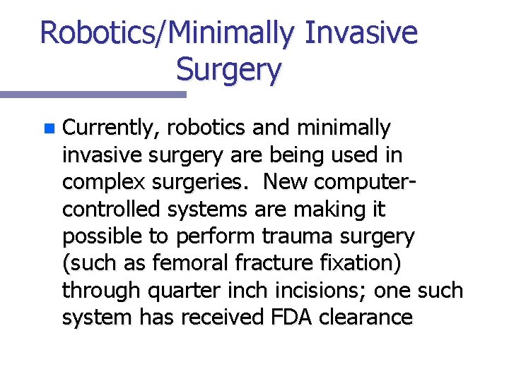 Robotics/Minimally Invasive Surgery n Currently, robotics and minimally invasive surgery are being used in