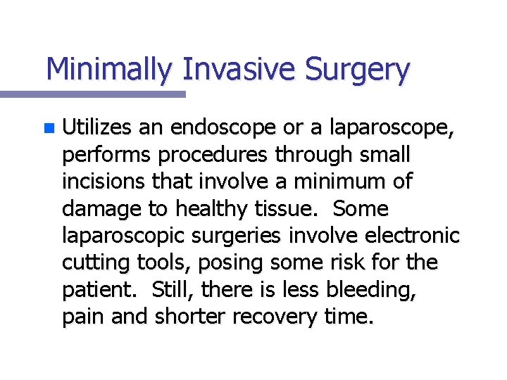 Minimally Invasive Surgery n Utilizes an endoscope or a laparoscope, performs procedures through small