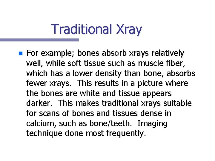 Traditional Xray n For example; bones absorb xrays relatively well, while soft tissue such